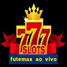 futemax ao vivo futebol ao vivo